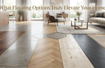 What Flooring Options Truly Elevate Your Home